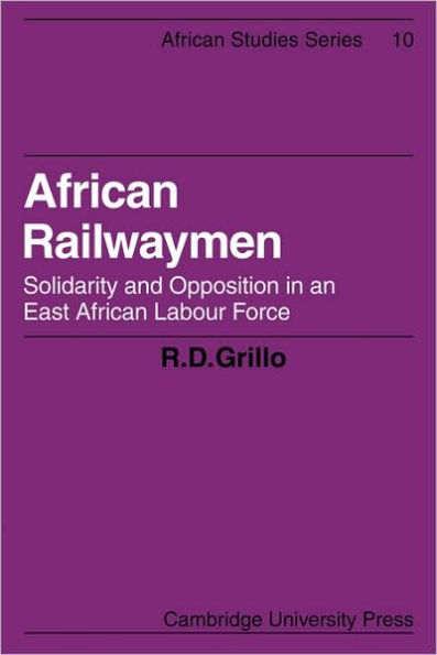 African Railwaymen: Solidarity and Opposition in an East African Labour Force