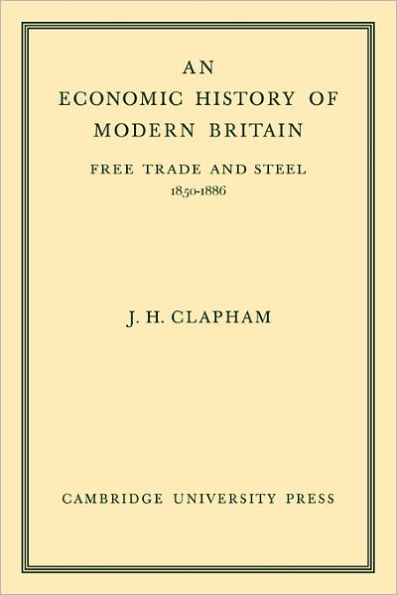 An Economic History of Modern Britain: Volume 2: Free Trade and Steel 1850-1886