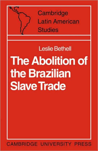 The Abolition of the Brazilian Slave Trade: Britain, Brazil and the Slave Trade Question