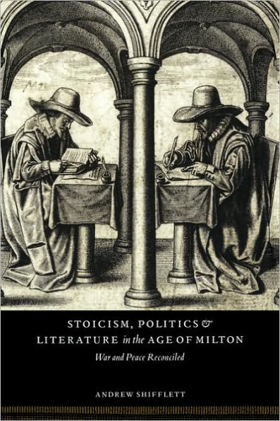 Stoicism, Politics and Literature the Age of Milton: War Peace Reconciled