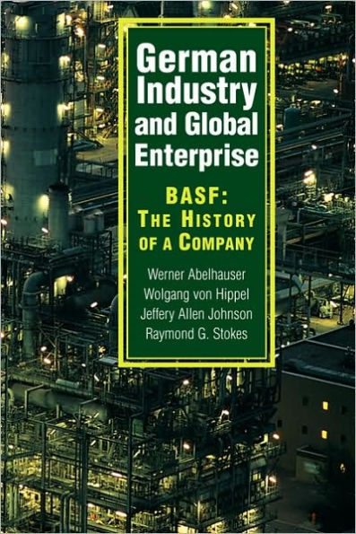 German Industry and Global Enterprise: BASF: The History of a Company