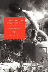 Title: Fictions of Loss in the Victorian Fin de Siècle: Identity and Empire, Author: Stephen Arata