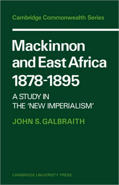 Mackinnon and East Africa 1878-1895: A Study in the 'New Imperialism'