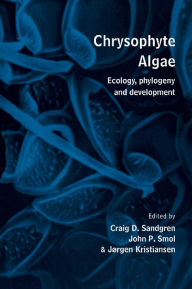 Title: Chrysophyte Algae: Ecology, Phylogeny and Development, Author: Craig D. Sandgren