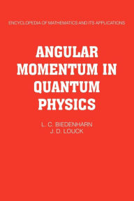 Title: Angular Momentum in Quantum Physics: Theory and Application, Author: L. C. Biedenharn