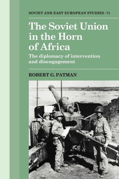 The Soviet Union in the Horn of Africa: The Diplomacy of Intervention and Disengagement