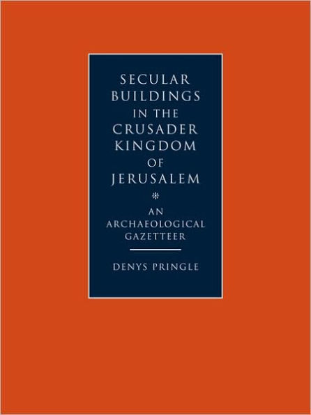Secular Buildings in the Crusader Kingdom of Jerusalem: An Archaeological Gazetteer