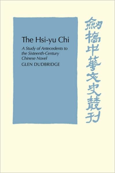 The Hsi-Yu-Chi: A Study of Antecedents to the Sixteenth-Century Chinese Novel