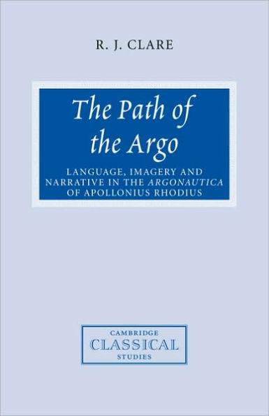 The Path of the Argo: Language, Imagery and Narrative in the Argonautica of Apollonius Rhodius