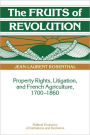 The Fruits of Revolution: Property Rights, Litigation and French Agriculture, 1700-1860