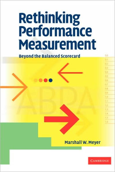 Rethinking Performance Measurement: Beyond the Balanced Scorecard