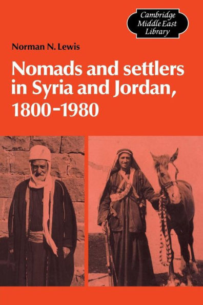 Nomads and Settlers in Syria and Jordan, 1800-1980