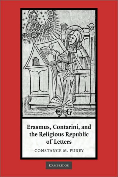 Erasmus, Contarini, and the Religious Republic of Letters