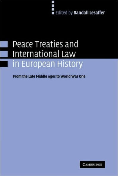 Peace Treaties and International Law in European History: From the Late Middle Ages to World War One