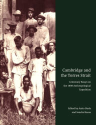 Title: Cambridge and the Torres Strait: Centenary Essays on the 1898 Anthropological Expedition, Author: Anita Herle
