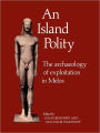 An Island Polity: The Archaeology of Exploitation in Melos