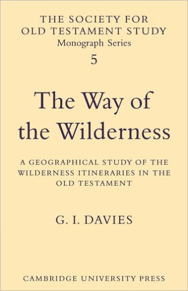 The Way of the Wilderness: A Geographical Study of the Wilderness Itineraries in the Old Testament