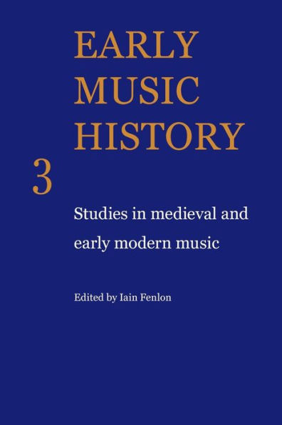 Early Music History 3: Studies In Medieval and Early Modern Music