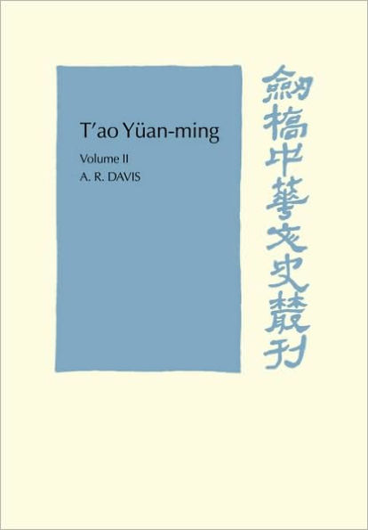 T'ao Yüan-ming: Volume 2, Additional Commentary, Notes and Biography: His Works and their Meaning