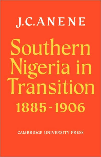 Southern Nigeria in Transition 1885-1906: Theory and Practice in a Colonial Protectorate