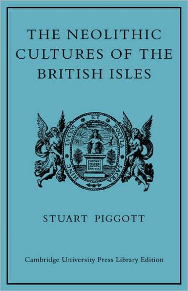 The Neolithic Cultures of the British Isles: A Study of the Stone-using Agricultural Communities of Britain in the Second Millenium BC
