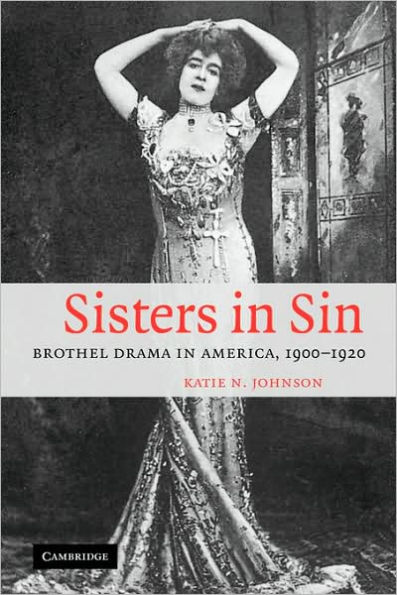 Sisters in Sin: Brothel Drama in America, 1900-1920
