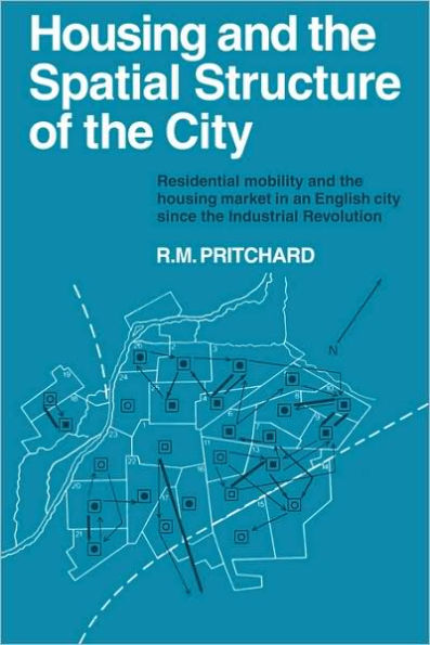 Housing and the Spatial Structure of the City: Residential mobility and the housing market in an English city since the Industrial Revolution