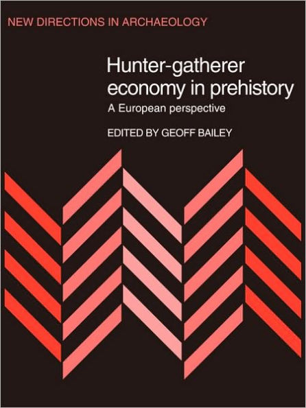 Hunter-Gatherer Economy in Prehistory: A European Perspective