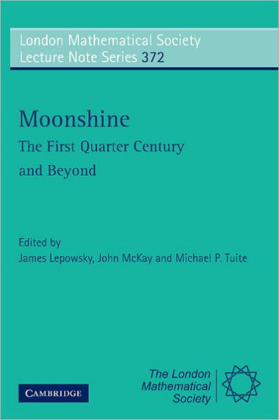 Moonshine - The First Quarter Century and Beyond: Proceedings of a Workshop on the Moonshine Conjectures and Vertex Algebras
