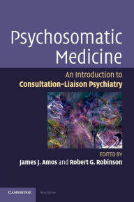 Title: Psychosomatic Medicine: An Introduction to Consultation-Liaison Psychiatry, Author: James J. Amos