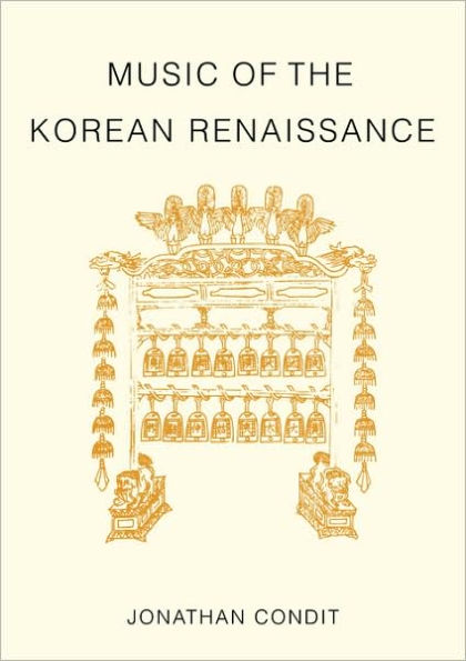 Music of the Korean Renaissance: Songs and Dances of the Fifteenth Century