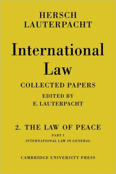 International Law: Volume 2, The Law of Peace, Part 1, International Law in General: Being The Collected Papers of Hersch Lauterpacht