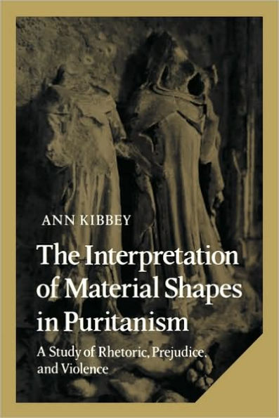 The Interpretation of Material Shapes Puritanism: A Study Rhetoric, Prejudice, and Violence