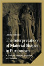 The Interpretation of Material Shapes in Puritanism: A Study of Rhetoric, Prejudice, and Violence