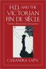 H. D. and the Victorian Fin de Siècle: Gender, Modernism, Decadence