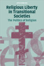Religious Liberty in Transitional Societies: The Politics of Religion