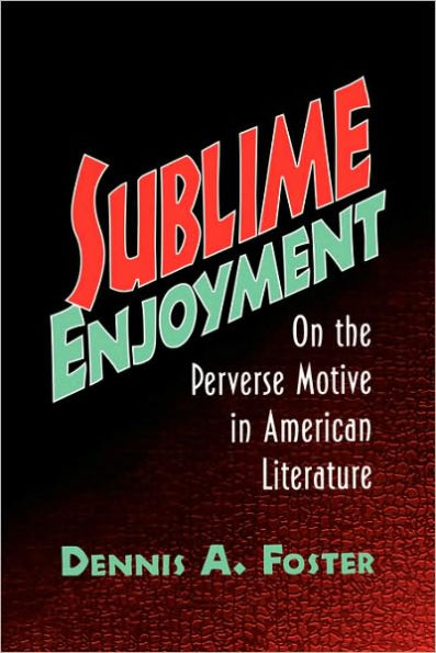 Sublime Enjoyment: On the Perverse Motive in American Literature