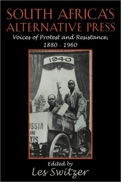 South Africa's Alternative Press: Voices of Protest and Resistance, 1880-1960