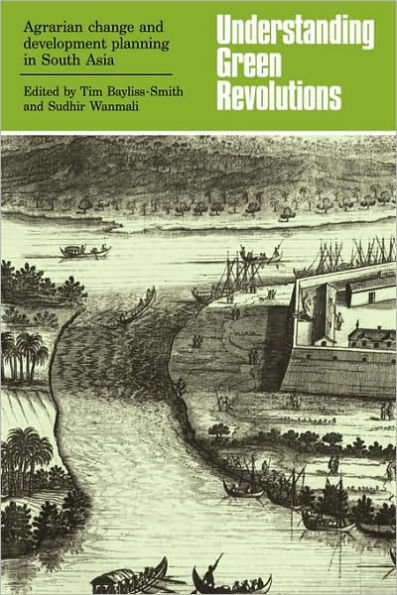 Understanding Green Revolutions: Agrarian Change and Development Planning in South Asia