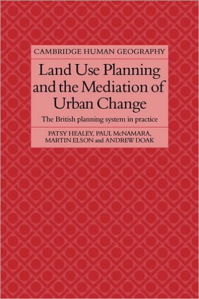 Land Use Planning and the Mediation of Urban Change: The British Planning System in Practice