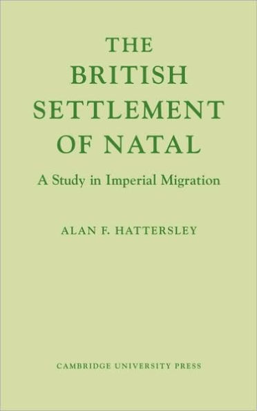 The British Settlement of Natal: A Study in Imperial Migration