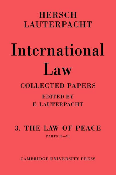 International Law: Volume 3, Part 2-6: The Law of Peace, Parts II-VI