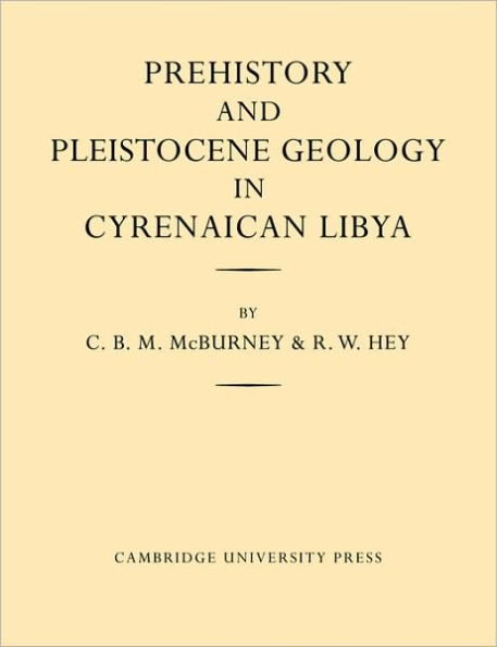 Prehistory and Pleistocene Geology in Cyrenaican Libya: A Record of Two Seasons' Geological and Archaelogical Fieldwork in the Gebel Akhdar Hills, with a Summary of Prehistoric Finds from Neighbouring Territories