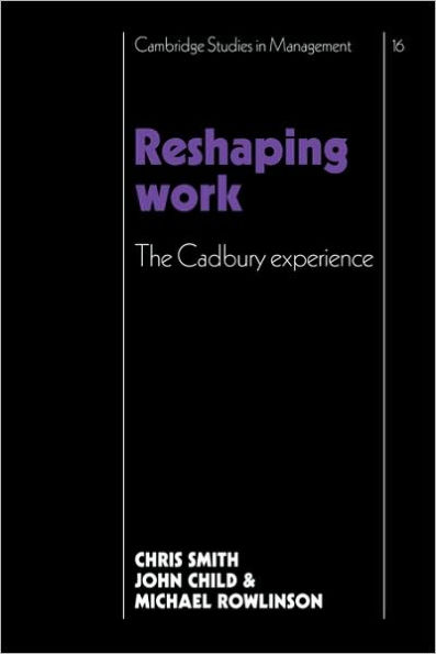 Reshaping Work: The Cadbury Experience
