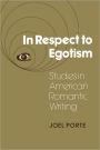 In Respect to Egotism: Studies in American Romantic Writing