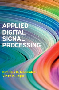 Title: Applied Digital Signal Processing: Theory and Practice, Author: Dimitris G. Manolakis