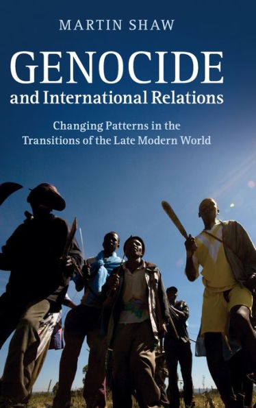 Genocide and International Relations: Changing Patterns the Transitions of Late Modern World