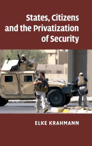 Title: States, Citizens and the Privatisation of Security, Author: Elke Krahmann