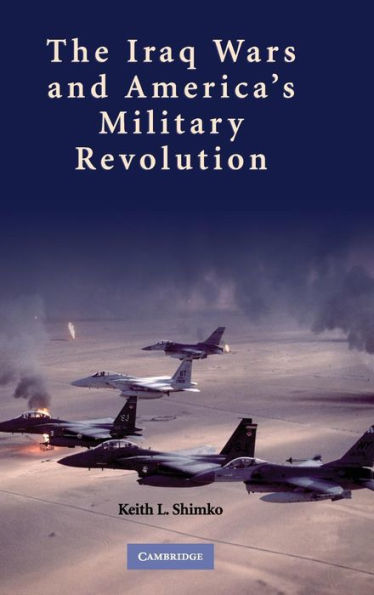 The Iraq Wars and America's Military Revolution