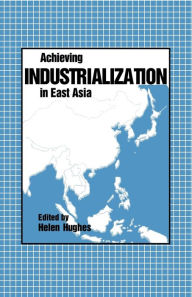 Title: Achieving Industrialization in East Asia, Author: Helen Hughes